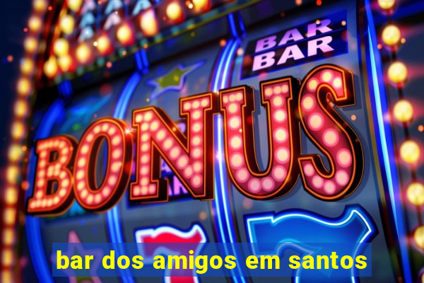 bar dos amigos em santos